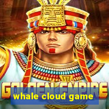 whale cloud game